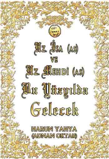 HZ. İSA (AS) VE HZ. MEHDİ (AS) BU YÜZYILDA GELECEK